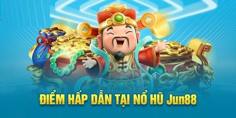 Nổ Hũ Jun88 – Giải Tỏa Căng Thẳng Với Giải Thưởng Lớn