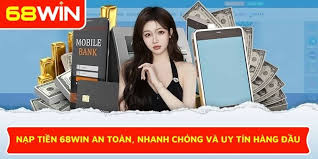 nạp tiền 68win an toàn nhanh chóng