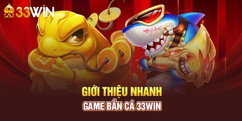 giới thiệu bắn cá 33win